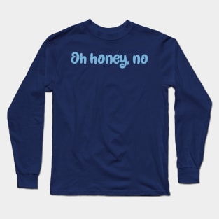 Oh honey no, funny girly cute pastel baby blue Long Sleeve T-Shirt